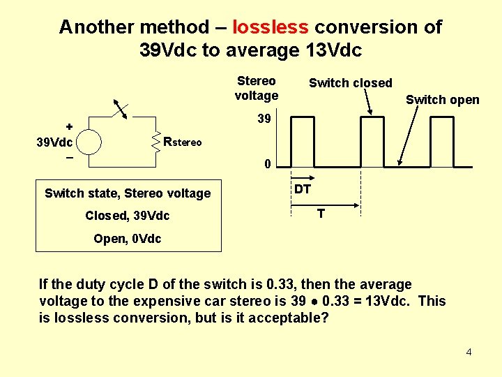 Another method – lossless conversion of 39 Vdc to average 13 Vdc Stereo voltage