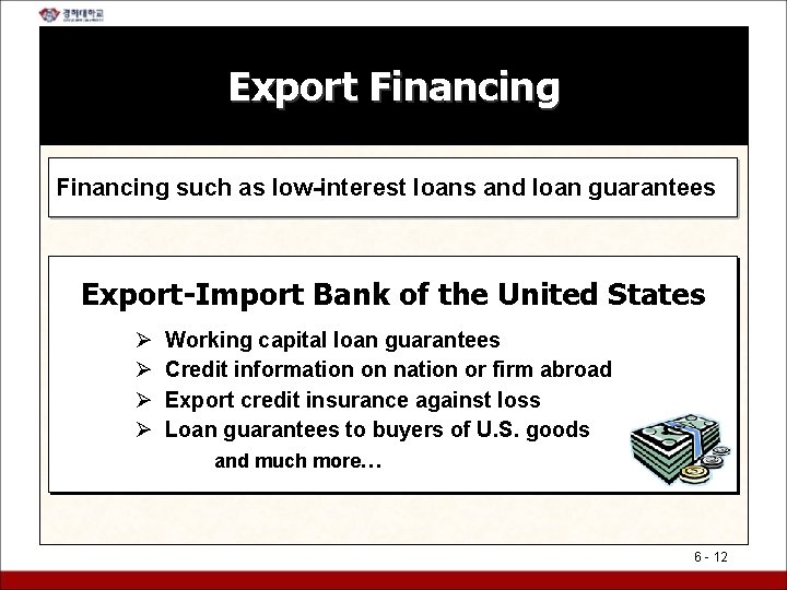 Export Financing such as low-interest loans and loan guarantees Export-Import Bank of the United