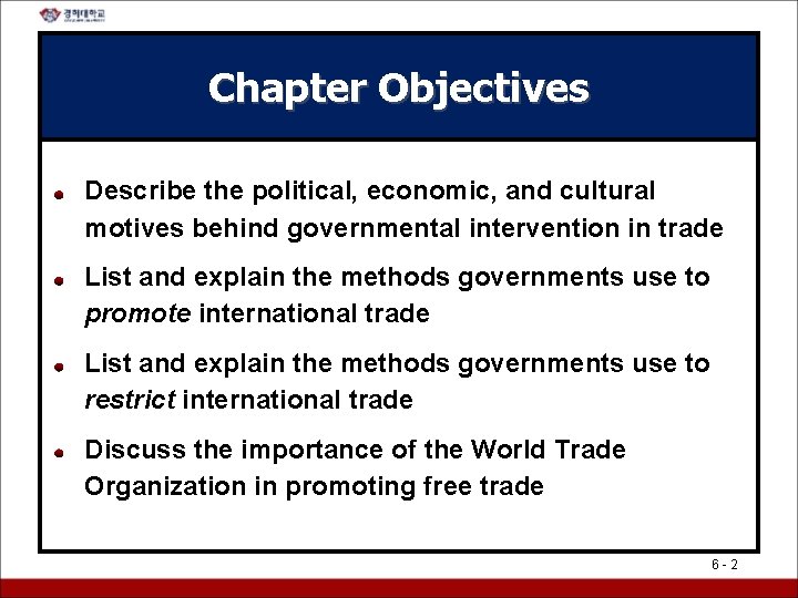 Chapter Objectives Describe the political, economic, and cultural motives behind governmental intervention in trade