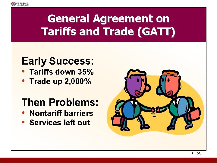 General Agreement on Tariffs and Trade (GATT) Early Success: • Tariffs down 35% •