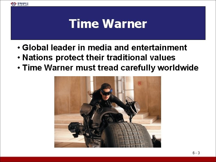 Time Warner • Global leader in media and entertainment • Nations protect their traditional