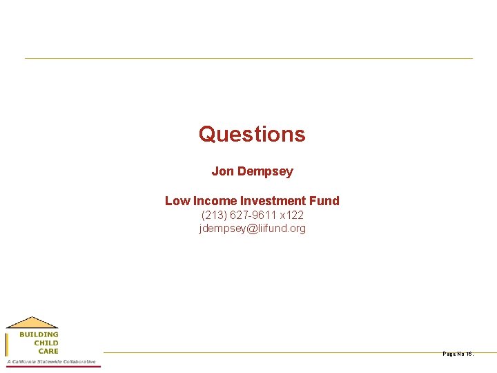 Questions Jon Dempsey Low Income Investment Fund (213) 627 -9611 x 122 jdempsey@liifund. org