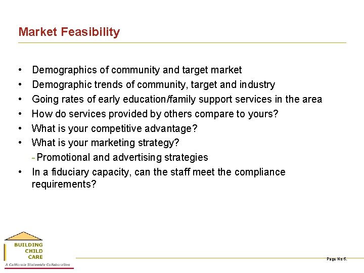 Market Feasibility • • • Demographics of community and target market Demographic trends of