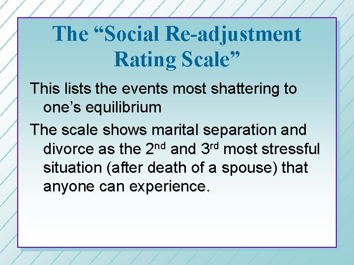 The “Social Re-adjustment Rating Scale” This lists the events most shattering to one’s equilibrium