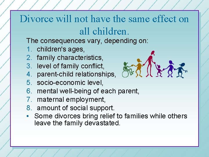 Divorce will not have the same effect on all children. The consequences vary, depending