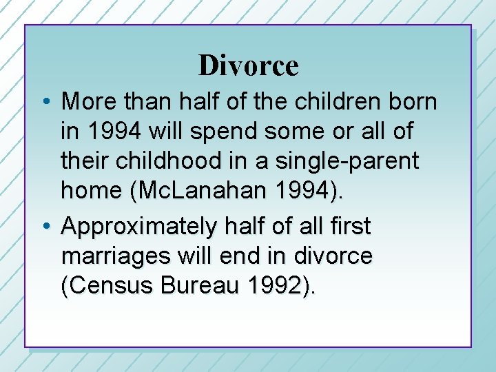 Divorce • More than half of the children born in 1994 will spend some