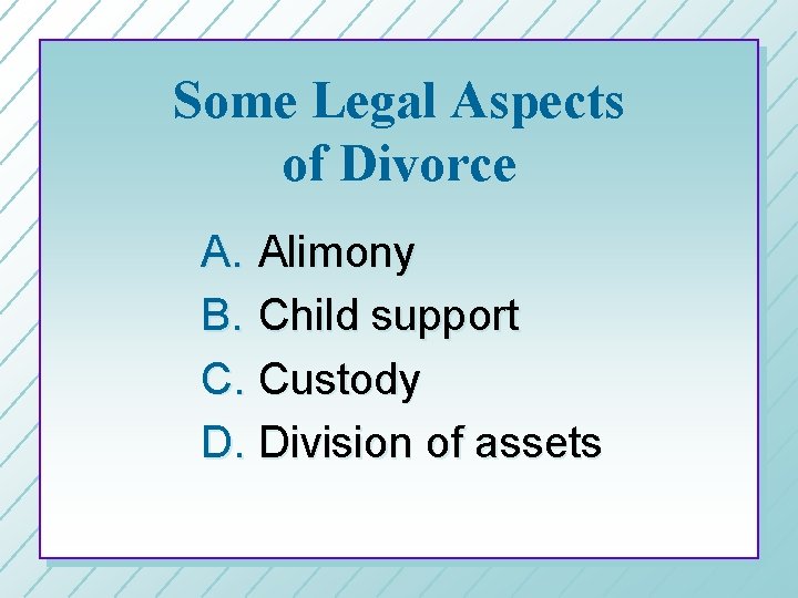 Some Legal Aspects of Divorce A. Alimony B. Child support C. Custody D. Division