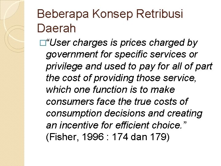 Beberapa Konsep Retribusi Daerah �“User charges is prices charged by government for specific services