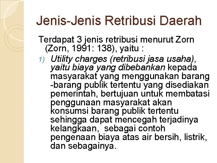 Jenis-Jenis Retribusi Daerah Terdapat 3 jenis retribusi menurut Zorn (Zorn, 1991: 138), yaitu :