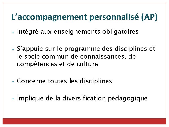 L’accompagnement personnalisé (AP) • • Intégré aux enseignements obligatoires S’appuie sur le programme des