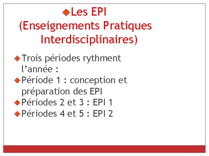  Les EPI (Enseignements Pratiques Interdisciplinaires) Trois périodes rythment l’année : Période 1 :