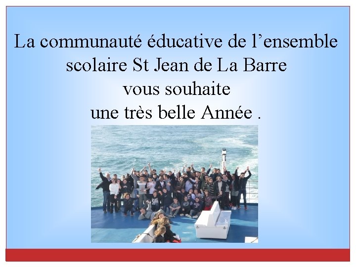 La communauté éducative de l’ensemble scolaire St Jean de La Barre vous souhaite une