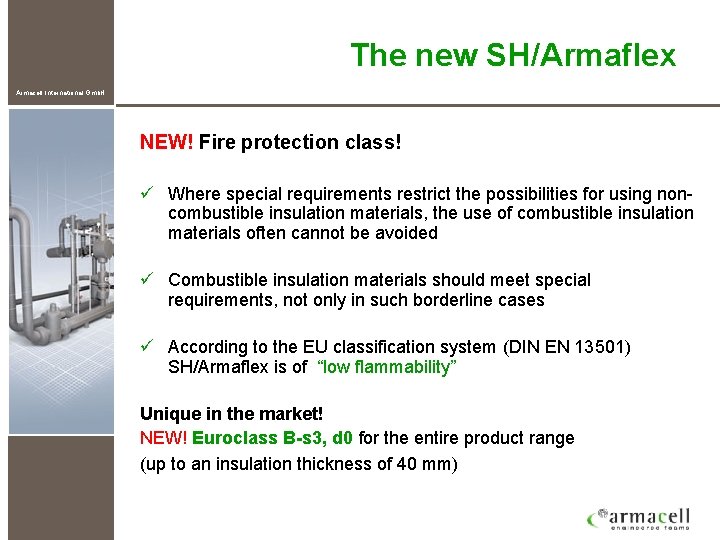 The new SH/Armaflex Armacell International Gmb. H NEW! Fire protection class! ü Where special
