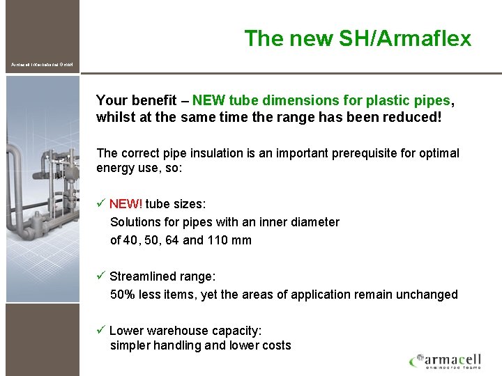 The new SH/Armaflex Armacell International Gmb. H Your benefit – NEW tube dimensions for