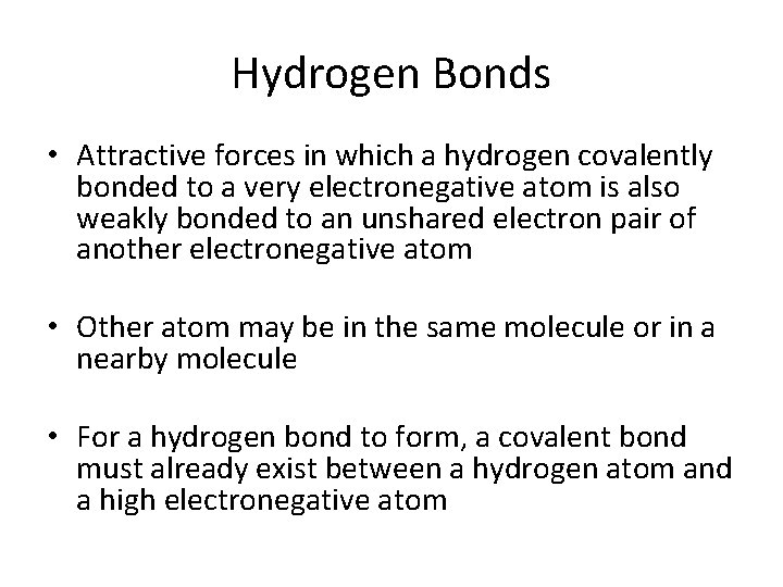 Hydrogen Bonds • Attractive forces in which a hydrogen covalently bonded to a very
