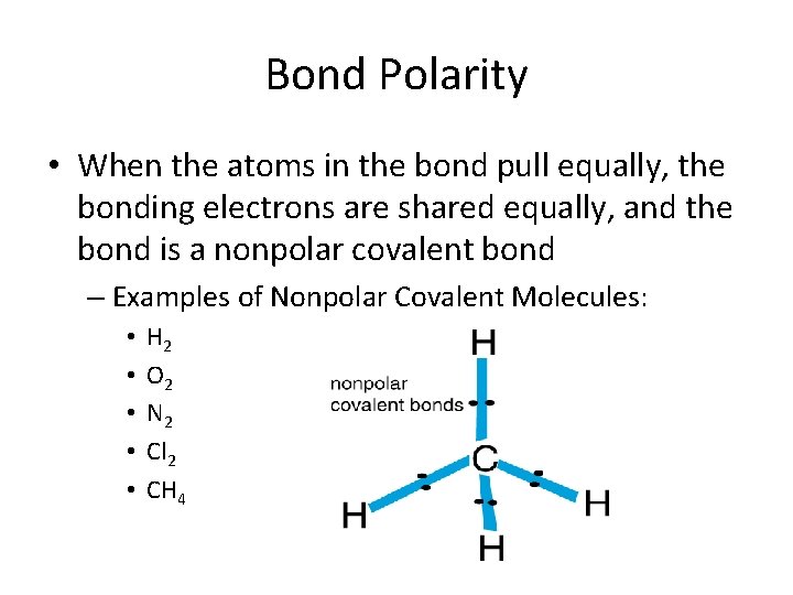 Bond Polarity • When the atoms in the bond pull equally, the bonding electrons