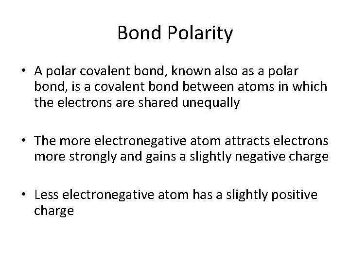 Bond Polarity • A polar covalent bond, known also as a polar bond, is