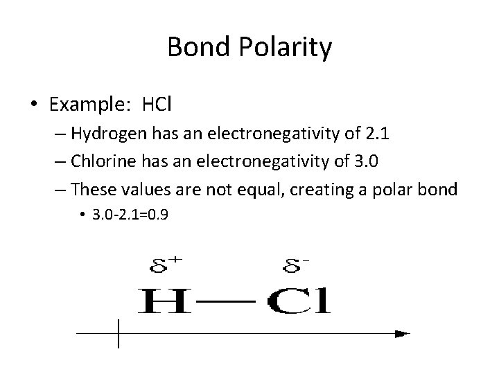 Bond Polarity • Example: HCl – Hydrogen has an electronegativity of 2. 1 –