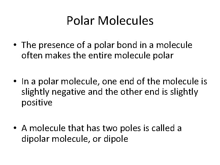 Polar Molecules • The presence of a polar bond in a molecule often makes