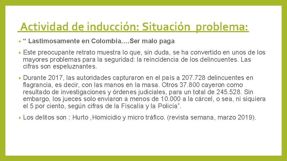 Actividad de inducción: Situación problema: • “ Lastimosamente en Colombia…. Ser malo paga •