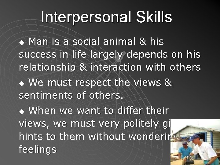 Interpersonal Skills Man is a social animal & his success in life largely depends