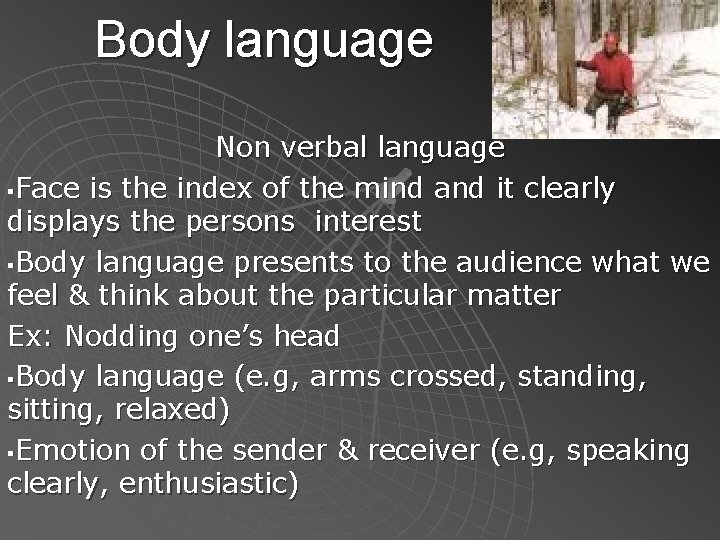 Body language Non verbal language §Face is the index of the mind and it