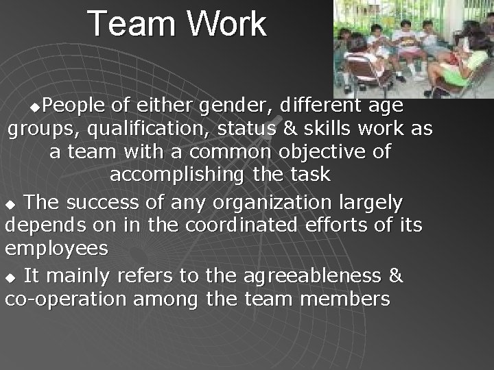 Team Work People of either gender, different age groups, qualification, status & skills work