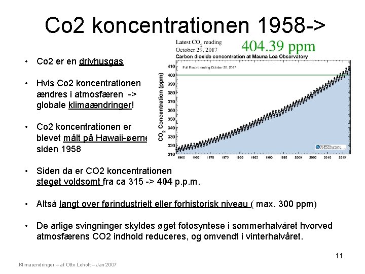 Co 2 koncentrationen 1958 -> • Co 2 er en drivhusgas • Hvis Co