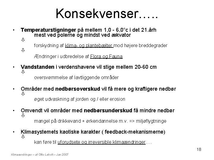 Konsekvenser…. . • Temperaturstigninger på mellem 1, 0 - 6, 0°c i det 21. Konsekvenser…. . • Temperaturstigninger på mellem 1, 0 - 6, 0°c i det 21.
