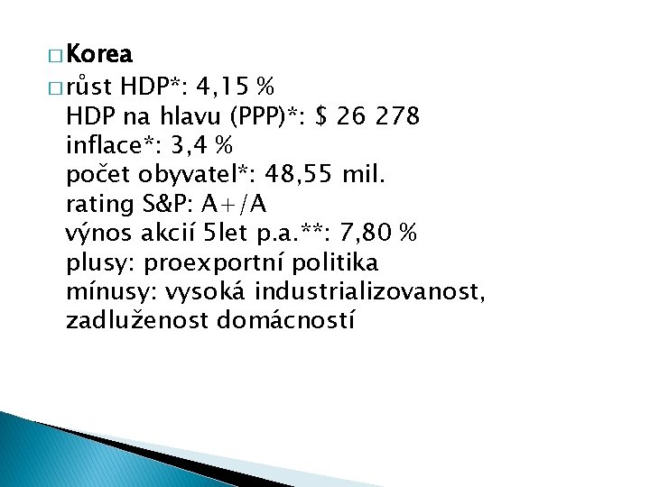 � Korea � růst HDP*: 4, 15 % HDP na hlavu (PPP)*: $ 26