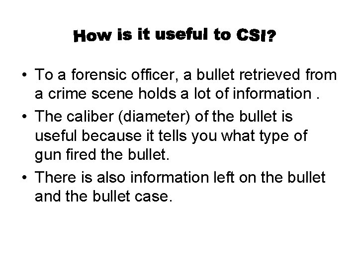  • To a forensic officer, a bullet retrieved from a crime scene holds