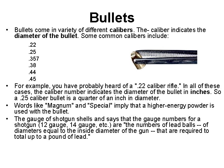 Bullets • Bullets come in variety of different calibers. The caliber indicates the diameter