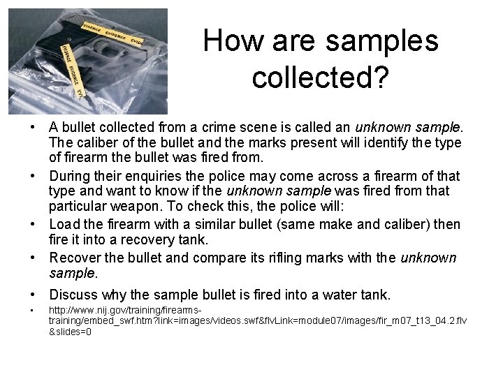 How are samples collected? • A bullet collected from a crime scene is called