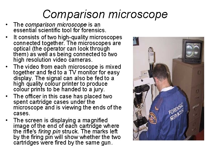 Comparison microscope • The comparison microscope is an essential scientific tool forensics. • It