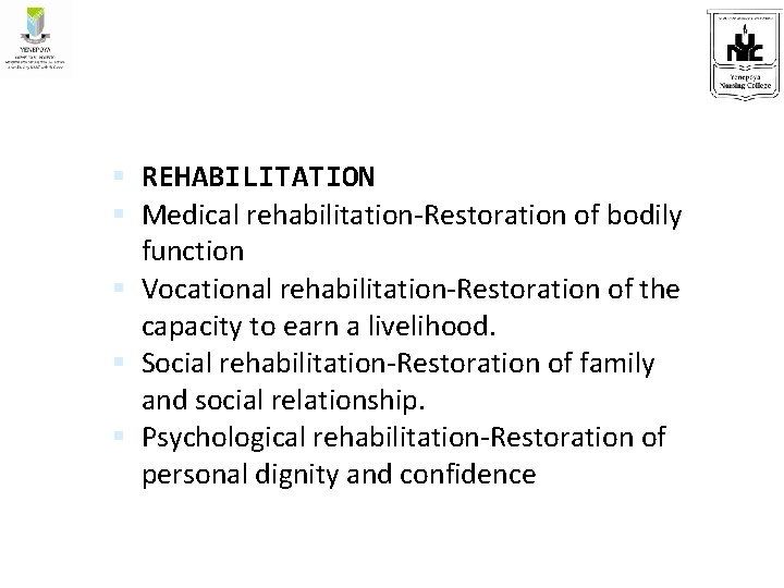  REHABILITATION Medical rehabilitation-Restoration of bodily function Vocational rehabilitation-Restoration of the capacity to earn