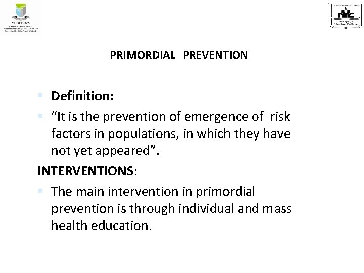 PRIMORDIAL PREVENTION Definition: “It is the prevention of emergence of risk factors in populations,