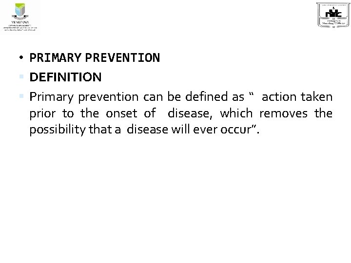  • PRIMARY PREVENTION DEFINITION Primary prevention can be defined as “ action taken