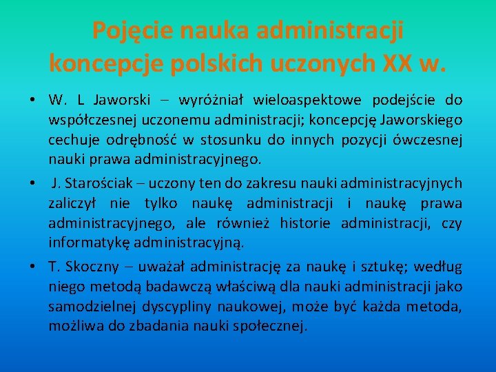 Pojęcie nauka administracji koncepcje polskich uczonych XX w. • W. L Jaworski – wyróżniał