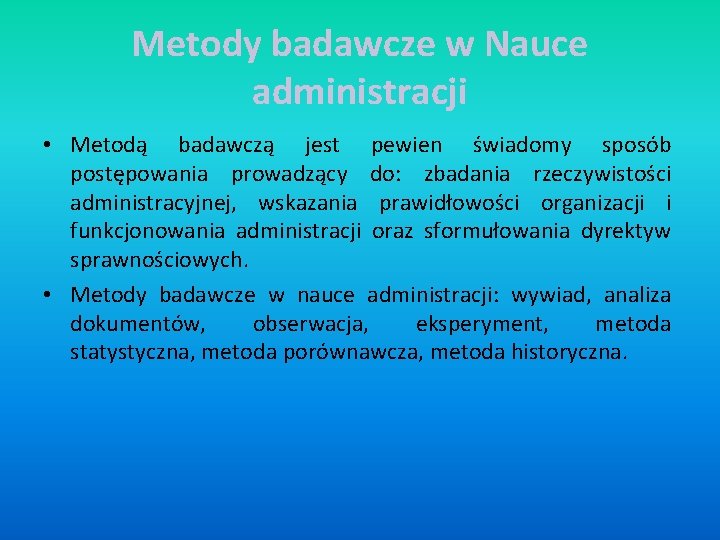 Metody badawcze w Nauce administracji • Metodą badawczą jest pewien świadomy sposób postępowania prowadzący