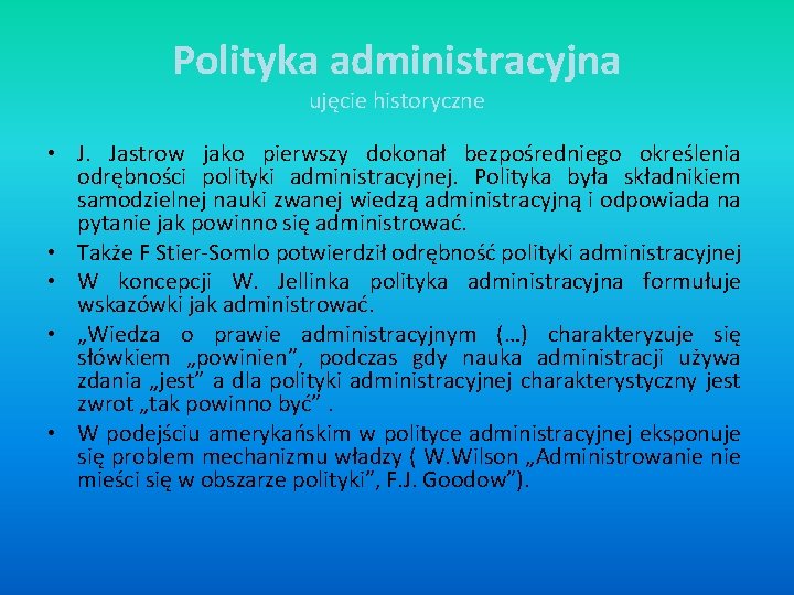 Polityka administracyjna ujęcie historyczne • J. Jastrow jako pierwszy dokonał bezpośredniego określenia odrębności polityki