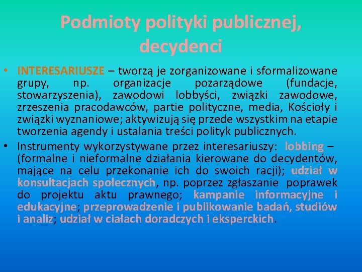 Podmioty polityki publicznej, decydenci • INTERESARIUSZE – tworzą je zorganizowane i sformalizowane grupy, np.