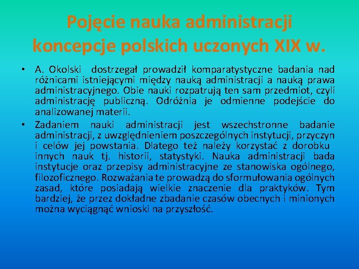 Pojęcie nauka administracji koncepcje polskich uczonych XIX w. • A. Okolski dostrzegał prowadził komparatystyczne