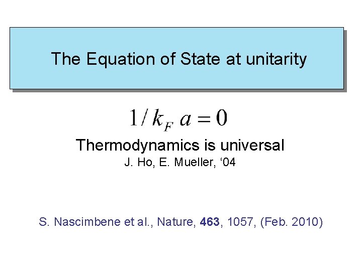  The Equation of State at unitarity Thermodynamics is universal J. Ho, E. Mueller,