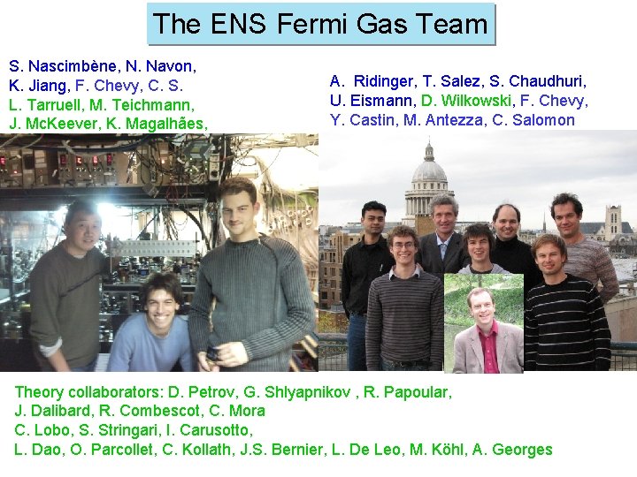 The ENS Fermi Gas Team S. Nascimbène, N. Navon, K. Jiang, F. Chevy, C.