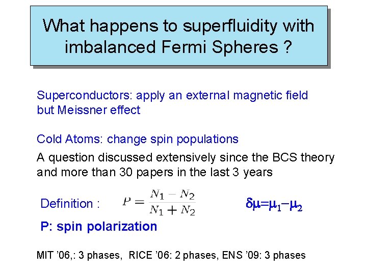 What happens to superfluidity with imbalanced Fermi Spheres ? Superconductors: apply an external magnetic