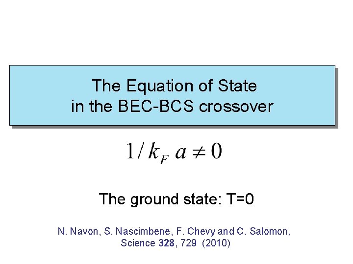  The Equation of State in the BEC-BCS crossover The ground state: T=0 N.