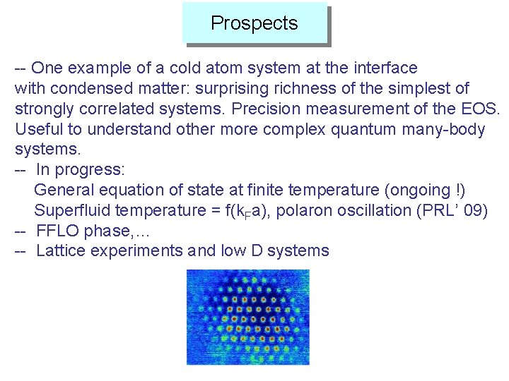 Prospects -- One example of a cold atom system at the interface with condensed