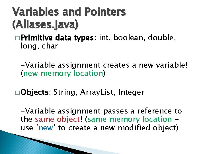 Variables and Pointers (Aliases. java) � Primitive data types: int, boolean, double, long, char Variables and Pointers (Aliases. java) � Primitive data types: int, boolean, double, long, char