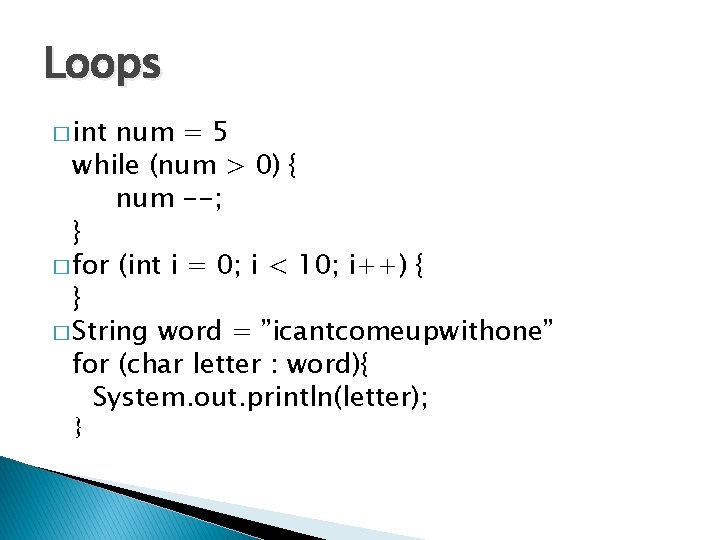 Loops � int num = 5 while (num > 0) { num --; } Loops � int num = 5 while (num > 0) { num --; }