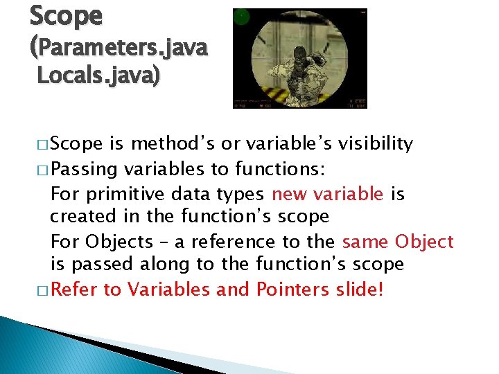 Scope (Parameters. java Locals. java) � Scope is method’s or variable’s visibility � Passing Scope (Parameters. java Locals. java) � Scope is method’s or variable’s visibility � Passing